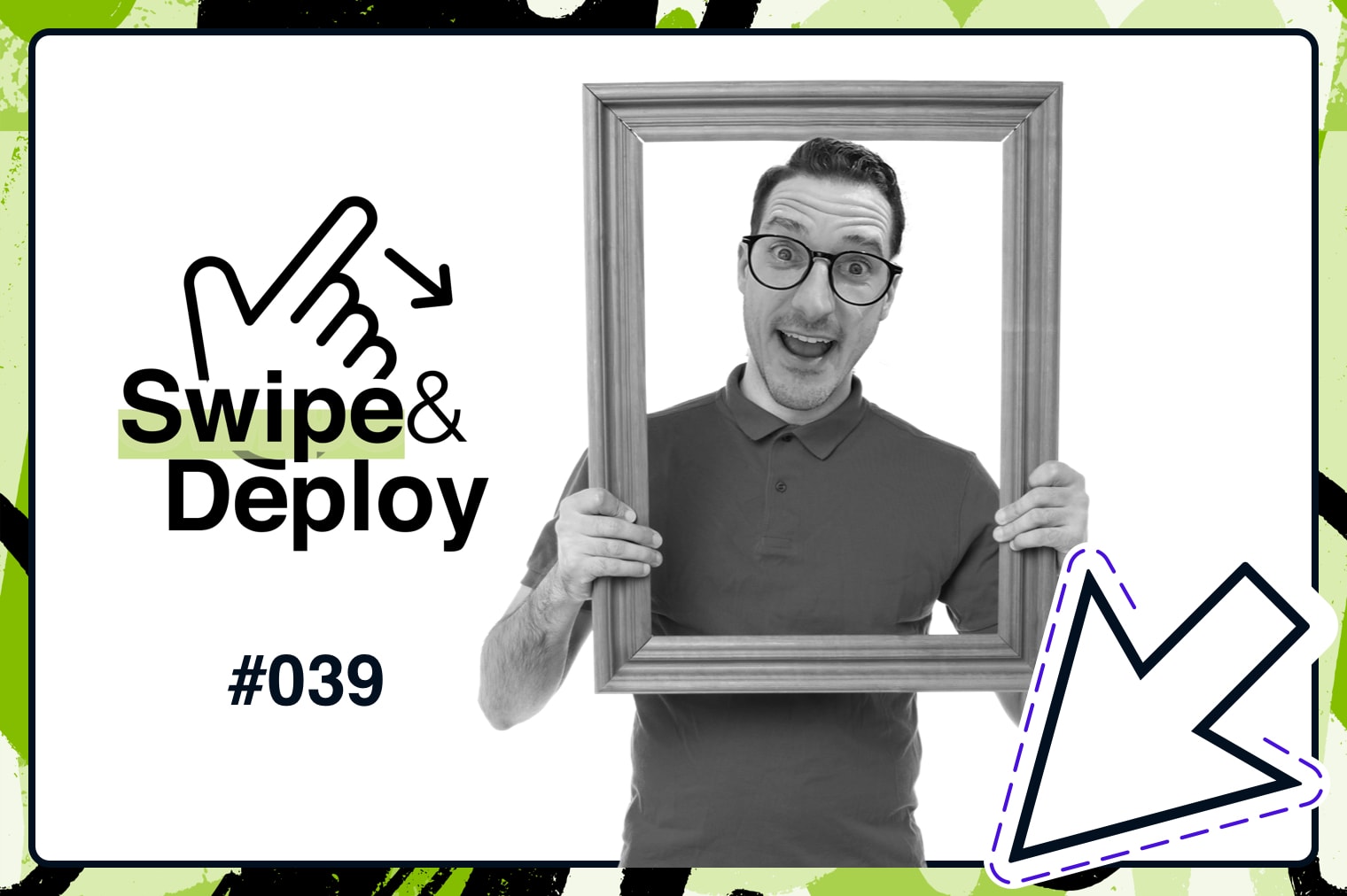 Swipe & Deploy 39 blog hero image of man posing behind a picture frame.